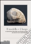 Il modello e il luogo. La ricostruzione di Feltre: dalle mura di Dionisio da Viterbo alla città vitruviana di Jacopo Sansovino? libro