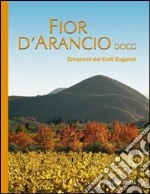 Fior d'arancio DOCG. Emozioni dei colli Euganei libro