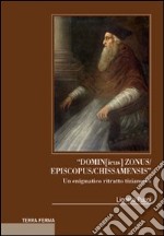 «Domin[icus] zonus/episcopus/chissamensis». Un enigmatico ritratto tizianesco libro