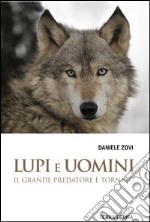 Lupi e Uomini. Il grande predatore è tornato libro