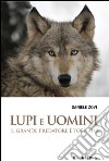 Lupi e Uomini. Il grande predatore è tornato libro