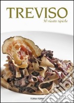 Treviso. 50 ricette tipiche libro