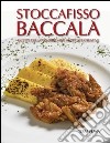 Stoccafisso baccalà. Ricette della tradizione e proposte creative libro