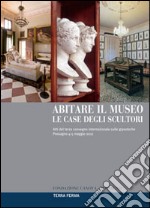 Abitare il museo. Le case degli scultori. Atti del 3° Convegno internazionale sulle gipsoteche (Possagno, 4-5 maggio 2012). Ediz. multilingue libro