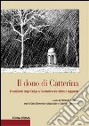 Il dono di Catterina. Il tempietto degli Onigo a Pederobba tra storia e leggenda libro di Bernardi F. (cur.)