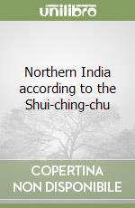 Northern India according to the Shui-ching-chu libro