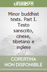 Minor buddhist texts. Part I. Testo sanscrito, cinese, tibetano e inglese libro