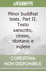 Minor buddhist texts. Part II. Testo sanscrito, cinese, tibetano e inglese libro