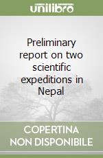 Preliminary report on two scientific expeditions in Nepal libro