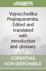 Vajracchedika Prajnaparamita. Edited and translated with introduction and glossary