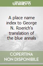 A place name index to George N. Roerich's translation of the blue annals