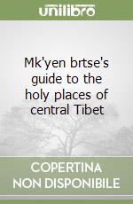 Mk'yen brtse's guide to the holy places of central Tibet