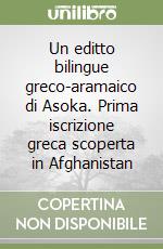 Un editto bilingue greco-aramaico di Asoka. Prima iscrizione greca scoperta in Afghanistan libro