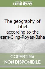 The geography of Tibet according to the Dzam-Gling-Royas-Bshad