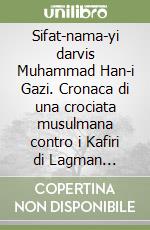 Sifat-nama-yi darvis Muhammad Han-i Gazi. Cronaca di una crociata musulmana contro i Kafiri di Lagman nell'anno 1528 libro