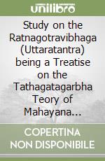 Study on the Ratnagotravibhaga (Uttaratantra) being a Treatise on the Tathagatagarbha Teory of Mahayana Buddhism (A)