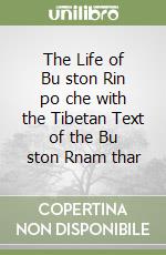 The Life of Bu ston Rin po che with the Tibetan Text of the Bu ston Rnam thar libro