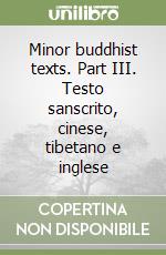 Minor buddhist texts. Part III. Testo sanscrito, cinese, tibetano e inglese libro