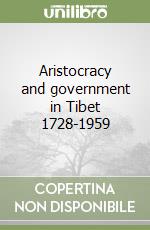 Aristocracy and government in Tibet 1728-1959 libro