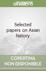 Selected papers on Asian history libro