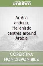 Arabia antiqua. Hellenistic centres around Arabia libro