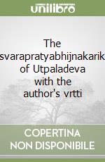 The Isvarapratyabhijnakarika of Utpaladeva with the author's vrtti libro