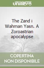 The Zand i Wahman Yasn. A Zoroastrian apocalypse libro