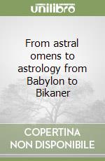 From astral omens to astrology from Babylon to Bikaner libro