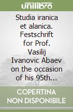 Studia iranica et alanica. Festschrift for Prof. Vasilij Ivanovic Abaev on the occasion of his 95th birthday. Ediz. russa libro