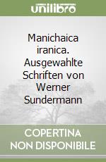 Manichaica iranica. Ausgewahlte Schriften von Werner Sundermann