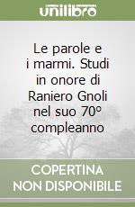 Le parole e i marmi. Studi in onore di Raniero Gnoli nel suo 70° compleanno libro