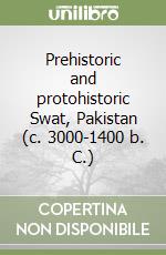 Prehistoric and protohistoric Swat, Pakistan (c. 3000-1400 b. C.) libro