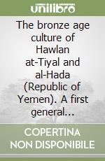 The bronze age culture of Hawlan at-Tiyal and al-Hada (Republic of Yemen). A first general report. Text-Portfolio libro