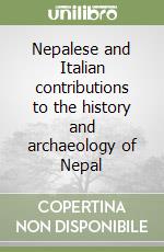 Nepalese and Italian contributions to the history and archaeology of Nepal libro