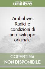 Zimbabwe. Radici e condizioni di uno sviluppo originale