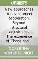 New approaches to development cooperation. Beyond structural adjustment. The experience of Ghana and Senegal libro