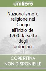 Nazionalismo e religione nel Congo all'inizio del 1700: la setta degli antoniani libro