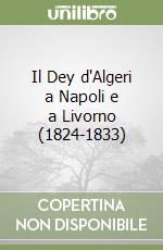 Il Dey d'Algeri a Napoli e a Livorno (1824-1833) libro