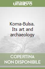 Koma-Bulsa. Its art and archaeology