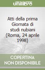 Atti della prima Giornata di studi nubiani (Roma, 24 aprile 1998)