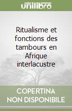 Ritualisme et fonctions des tambours en Afrique interlacustre libro