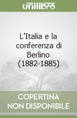 L'Italia e la conferenza di Berlino (1882-1885) libro