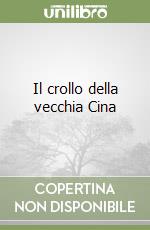 Il crollo della vecchia Cina libro