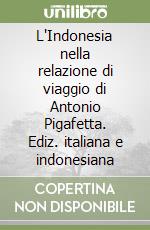 L'Indonesia nella relazione di viaggio di Antonio Pigafetta. Ediz. italiana e indonesiana libro