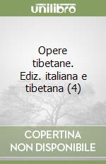 Opere tibetane. Ediz. italiana e tibetana (4) libro