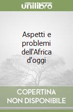 Aspetti e problemi dell'Africa d'oggi libro