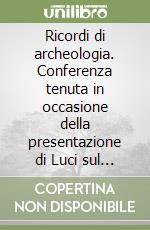 Ricordi di archeologia. Conferenza tenuta in occasione della presentazione di Luci sul Mediterraneo (Roma, 16 ottobre 1995) libro