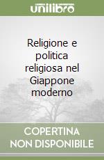 Religione e politica religiosa nel Giappone moderno libro