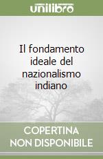 Il fondamento ideale del nazionalismo indiano libro