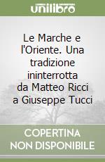 Le Marche e l'Oriente. Una tradizione ininterrotta da Matteo Ricci a Giuseppe Tucci